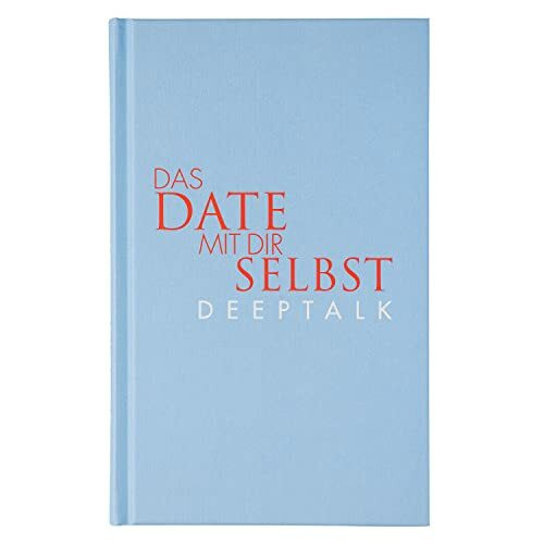 Das Date mit dir selbst - Deeptalk | Ein Reflexionsbuch mit 23 neuen und fundierten Übungen | Unerwartete und richtungsweisende Erkenntnisse rund um deine Lebensbereiche Gesundheit, Liebe & Karriere