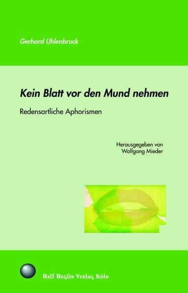 Kein Blatt vor den Mund nehmen: Redensartliche Aphorismen