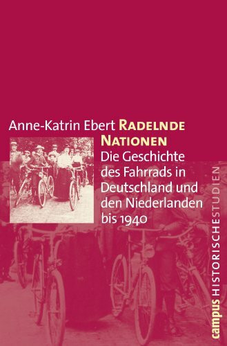 Radelnde Nationen: Die Geschichte des Fahrrads in Deutschland und den Niederlanden bis 1940 (Campus Historische Studien, 52)