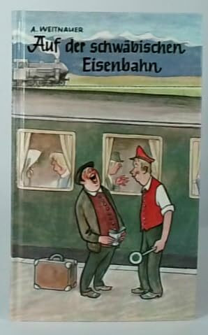 Auf der schwäbischen Eisenbahn: Eisenbahngespräche und andere Diskurse von damals