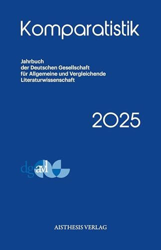 Komparatistik 2025: Jahrbuch der Deutschen Gesellschaft cür Allgemeine und Vergleichende Literaturwissenschaft (Komparatistik: Jahrbuch der Deutschen ... und Vergleichende Literaturwissenschaft)