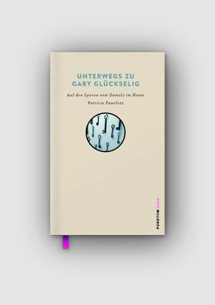 Unterwegs zu Gaby Glückselig: Auf den Spuren vom Gestern im Heute