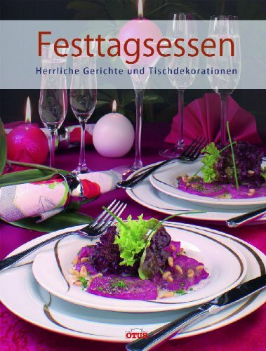 Festtagsessen: Herrliche Gerichte und Tischdekorationen