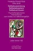 Selbstzuwendung, Selbstakzeptanz, Selbstvertrauen. Psychotherapeutische Interventionen zum Aufbau von Selbstwertgefühl