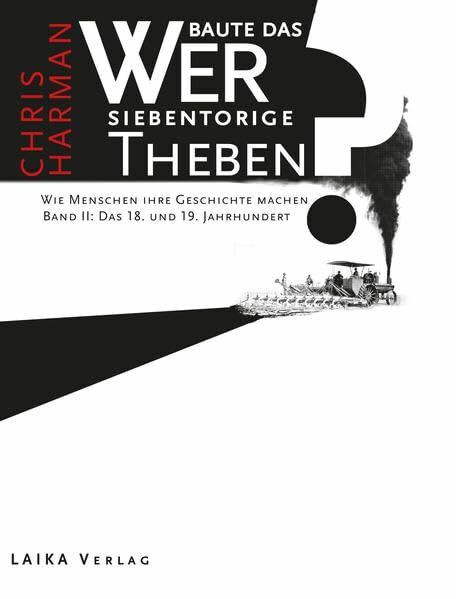 Wer baute das siebentorige Theben?: Wie Menschen ihre Geschichte machen. Bd. II: Das 18. und 19. Jahrhundert (Allgemein)