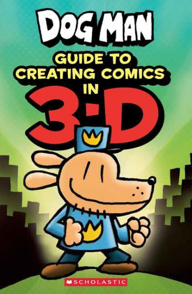 Dog Man: Guide to Creating Comics in 3-D