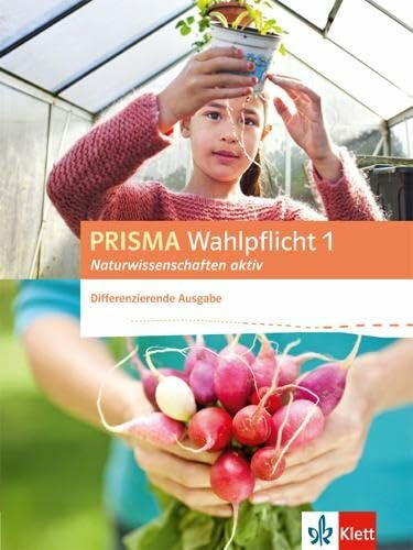 PRISMA Wahlpflicht 1 Naturwissenschaften aktiv. Differenzierende Ausgabe: Schulbuch Klasse 6-10 (Prisma Wahlpflicht. Differenzierende Ausgabe ab 2016)
