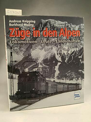 Züge in den Alpen: Lokomotiven - Leute - Landschaften