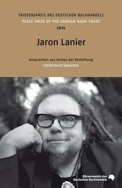 Jaron Lanier: Friedenspreis des deutschen Buchhandels 2014. Ansprachen aus Anlass der Verleihung (Friedenspreis des Deutschen Buchhandels - Ansprachen aus Anlass der Verleihung)