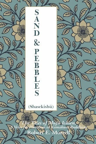 Sand and Pebbles (Shasekishu): The Tales of Muju Ichien, A Voice for Pluralism in Kamakura Buddhism (Suny Series in Buddhist Studies): The Tales of ... a Voice for Pluralism in Kamakura Buddhism