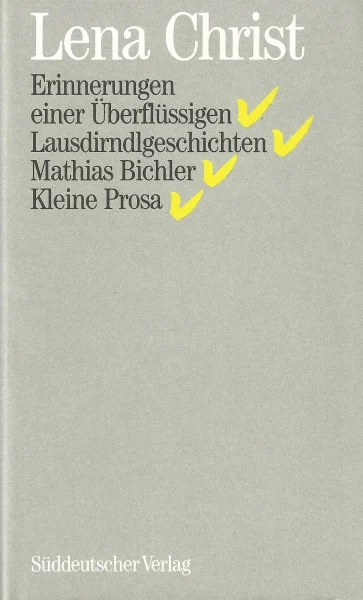 Sämtliche Werke: Erinnerungen einer Überflüssigen / Lausdirndlgeschichten / Mathias Bichler / Kleine Prosa, Bd 1
