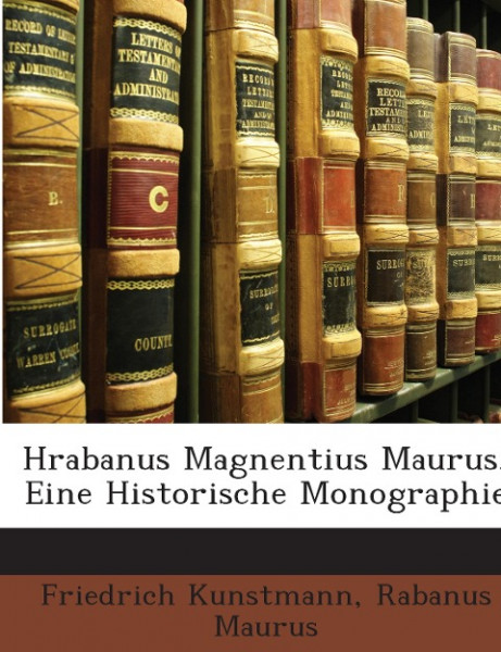 Hrabanus Magnentius Maurus, Eine Historische Monographie