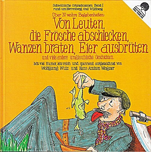 Von Leuten, die Frösche abschlecken, Wanzen braten, Eier ausbrüten und viele andere unglaubliche Geschichten