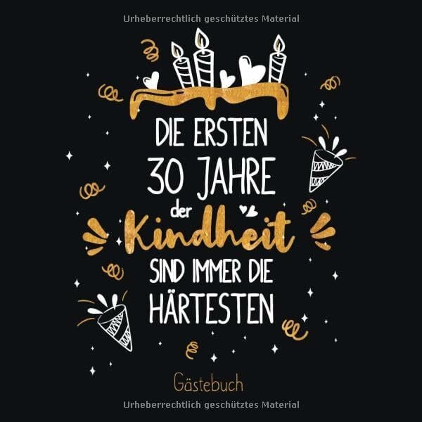 Die ersten 30 Jahre der Kindheit sind immer die härtesten: Ein Geburtstag Gästebuch zum 30.Geburtstag / Geburtstags Deko & Geschenk zur Feier des 30. ... Erinnerungen und Fotos der Gäste