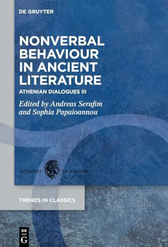 Nonverbal Behaviour in Ancient Literature: Athenian Dialogues III (Trends in Classics - Supplementary Volumes, 155, Band 3)