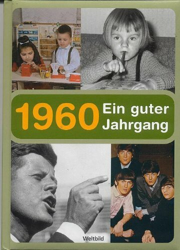 1960 : ein guter Jahrgang ; [Geschichte und Geschichten aus unserer Kindheit und Jugend].