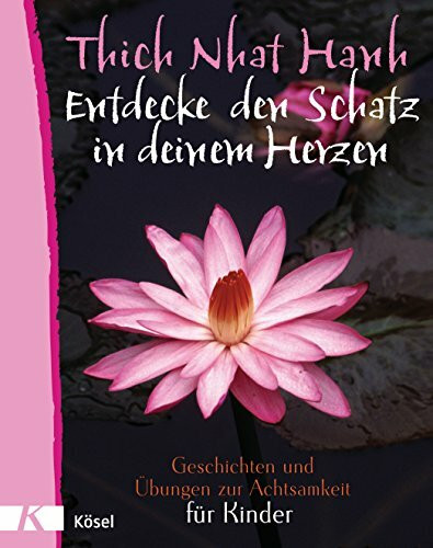 Entdecke den Schatz in deinem Herzen: Geschichten und Übungen zur Achtsamkeit für Kinder