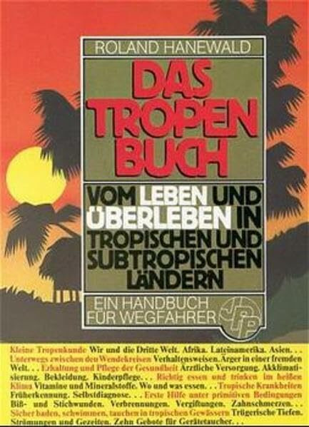 Das Tropenbuch: Vom Leben und Überleben in tropischen und subtropischen Ländern. Ein Handbuch für Wegfahrer