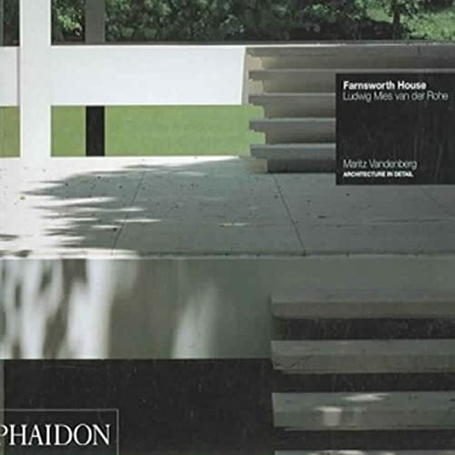 Farnsworth House: Ludwig Mies van der Rohe (Architecture in Detail)