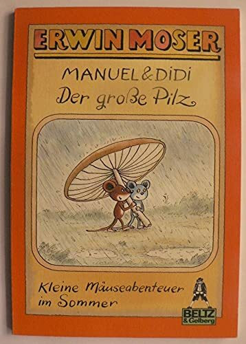 Manuel & Didi: Der grosse Pilz: Kleine Mäuseabenteuer im Sommer. Bildergeschichten (Gulliver)