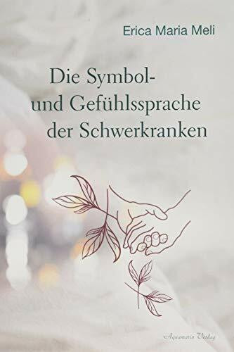 Die Symbol- und Gefühlssprache der Schwerkranken