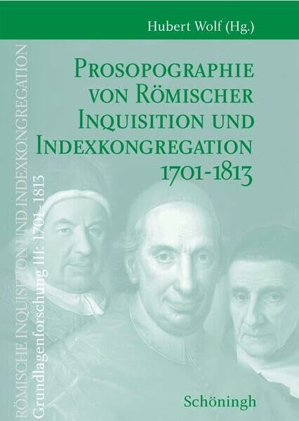 Prosopographie von Römischer Inquisition und Indexkongregation 1701-1813 Band 1: A-L; Band 2: M-Z: Prosopographie von Römischer Inquisition und ... Grundlagenforschung: 1701-1813)