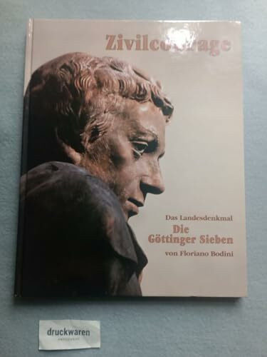 Zivilcourage. Das Landesdenkmal Die Göttinger Sieben