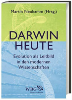 Darwin heute: Evolution als Leitbild in den modernen Wissenschaften Darwin heute: Evolution als Leitbild in den modernen Wissenschaften