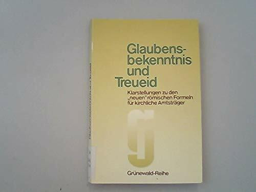 Glaubensbekenntnis und Treueid. Klarstellungen zu den "neuen" römischen Formeln für kirchliche Amtsträger