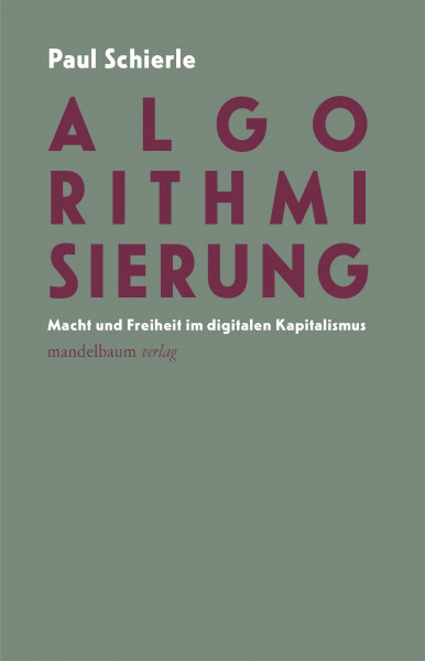 Algorithmisierung: Macht und Freiheit im digitalen Kapitalismus