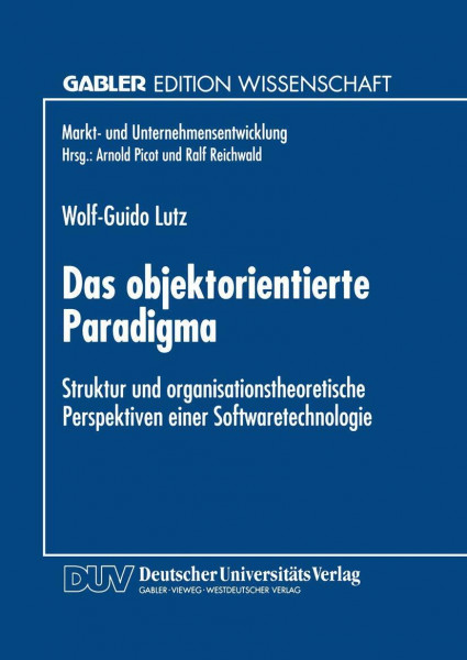 Das objektorientierte Paradigma: Struktur Und Organisationstheoretische Perspektiven Einer Softwaretechnologie (Gabler Edition Wissenschaft) (German Edition)