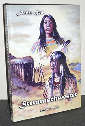 Sternenschwester: Aus der Legenden- und Sagenwelt nordamerikanischer Indianer