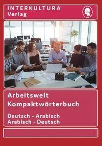 Arbeitswelt Kompaktwörterbuch Deutsch-Arabisch