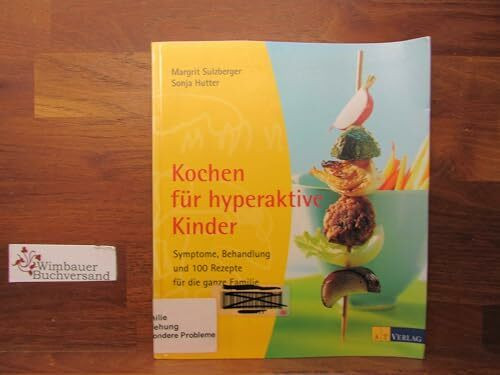 Kochen für hyperaktive Kinder: Symptome, Behandlung und 100 Rezepte für die ganze Familie