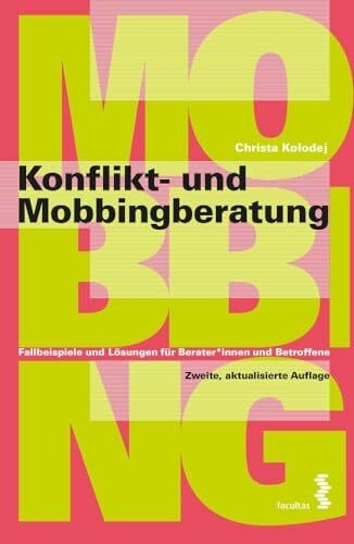 Konflikt- und Mobbingberatung. Fallbeispiele und Lösungen für Berater:innen und Betroffene