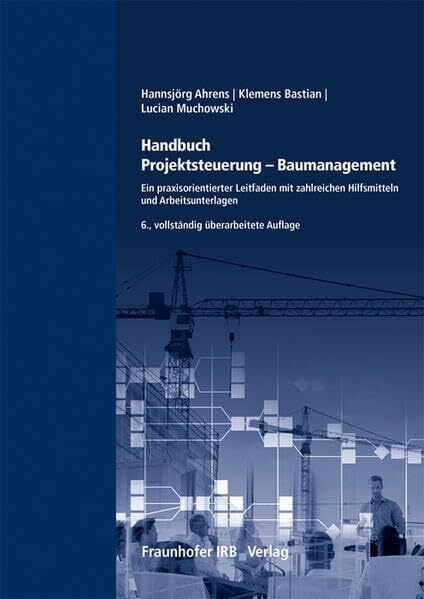 Handbuch Projektsteuerung - Baumanagement.: Ein praxisorientierter Leitfaden mit zahlreichen Hilfsmitteln und Arbeitsunterlagen.