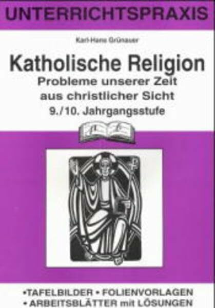 Katholische Religion, 9./10. Jahrgangsstufe: Probleme unserer Zeit aus christlicher Sicht