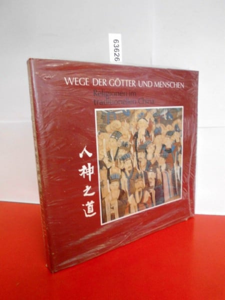 Wege der Götter und Menschen: Religionen im traditionellen China