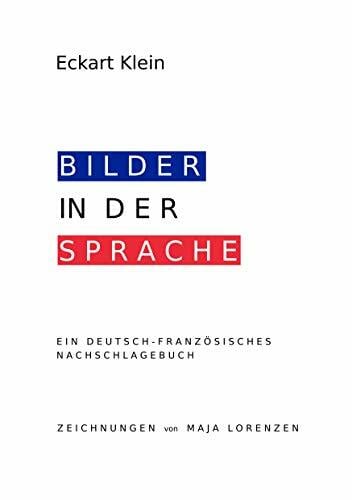 Deutsch-Französisches Nachschlagebuch: Redewendungen, Idiomatische Ausdrücke, Vergleiche Deutsch-Französisches Nachschlagebuch: Redewendungen, Idiomatische Ausdrücke, Vergleiche