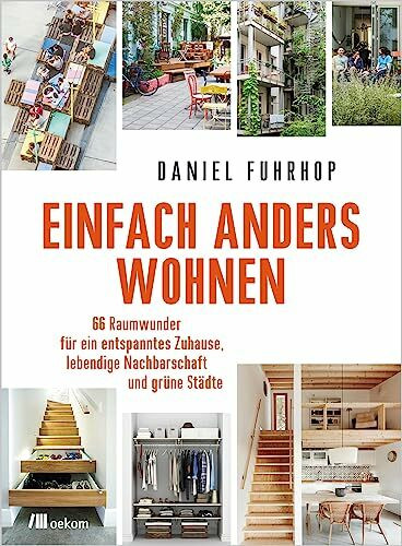 Einfach anders wohnen: 66 Raumwunder für ein entspanntes Zuhause, lebendige Nachbarschaft und grüne Städte