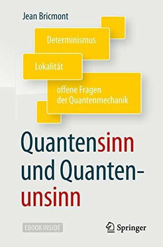 Quantensinn und Quantenunsinn: Determinismus, Lokalität und offene Fragen der Quantenmechanik