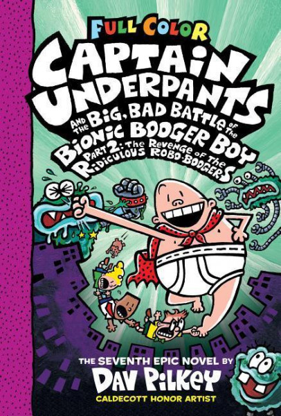 Captain Underpants and the Big, Bad Battle of the Bionic Booger Boy, Part 2: Revenge of the Ridiculous Robo-Boogers: Color Edition (Captain Underpants