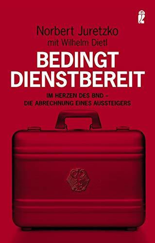 Bedingt dienstbereit: Im Herzen des BND - die Abrechnung eines Aussteigers (0)