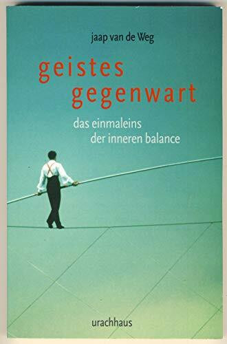 Geistes-Gegenwart: Das Einmaleins der inneren Balance