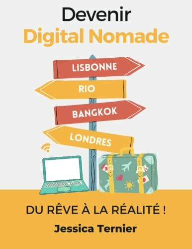 Devenir Digital Nomade - Du rêve à la réalité: L'ultime guide pour travailler de n'importe où !