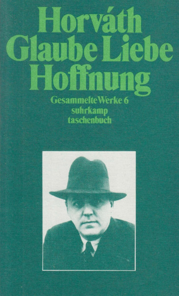 Glaube Liebe Hoffnung. Gesammelte Werke in 14 Bänden. Band 6: Kommentierte Werkausgabe in Einzelbänden. Herausgegeben von Traugott Krischke unter ... Susanna Foral-Krischke (suhrkamp taschenbuch)