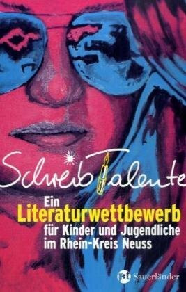 Schreibtalente: Ein Literaturwettbewerb für Kinder und Jugendliche im Rhein-Kreis Neuss: Ein Literaturwettbewerb für Kinder und Jugendliche im Rhein-Kreis Neuss. Herausgeber: Meerbuscher Kulturkreis