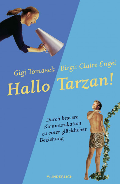 Hallo Tarzan!: Durch bessere Kommunikation zu einer glücklichen Beziehung: Die PowerConnections®-Methode