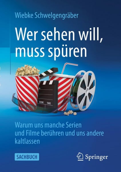 Wer sehen will, muss spüren: Warum uns manche Serien und Filme berühren und uns andere kaltlassen (Über/Strom: Wegweiser durchs digitale Zeitalter)