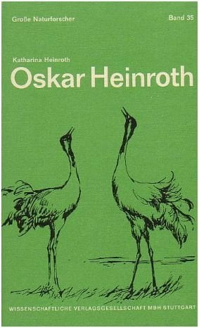 Oskar Heinroth. Vater der Verhaltensforschung 1871-1945 Oskar Heinroth. Vater der Verhaltensforschung 1871-1945